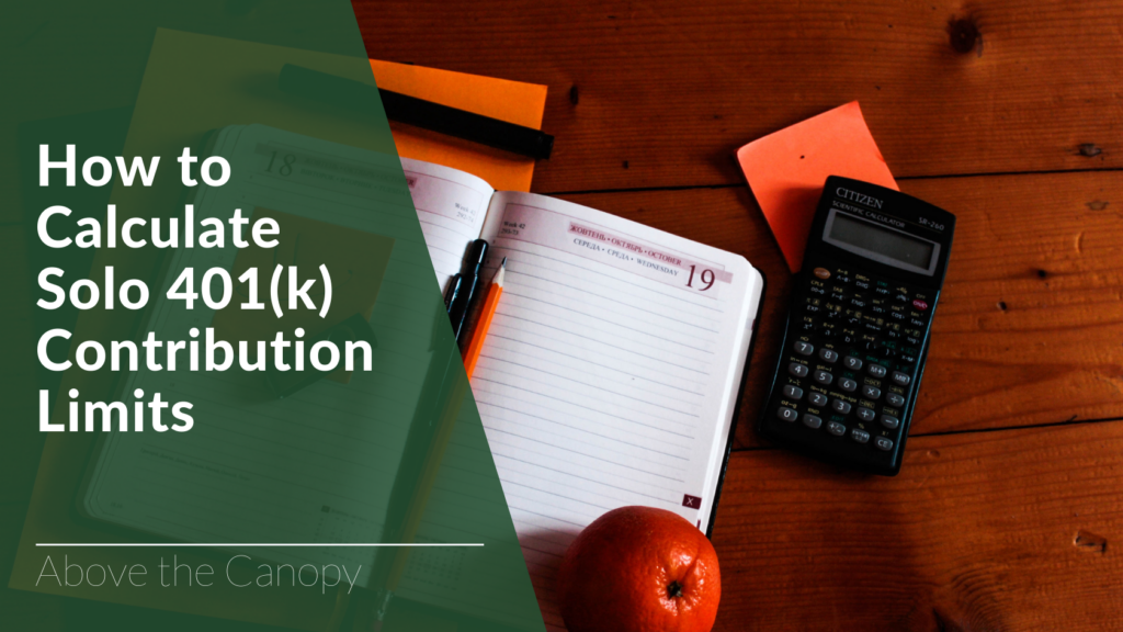 How to Calculate Solo 401(k) Contribution Limits Above the Canopy