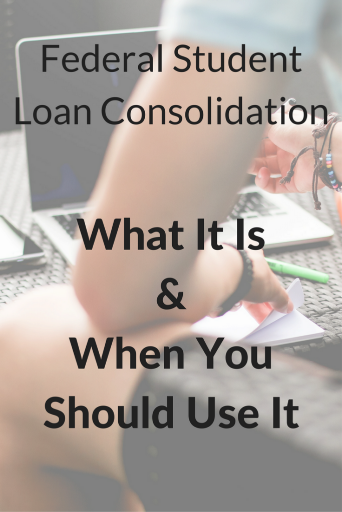 Federal Student Loan Consolidation What It Is & When You Should Use It