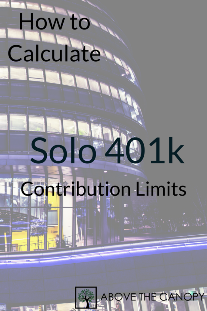 How to Calculate Solo 401k Contribution Limits Above the Canopy